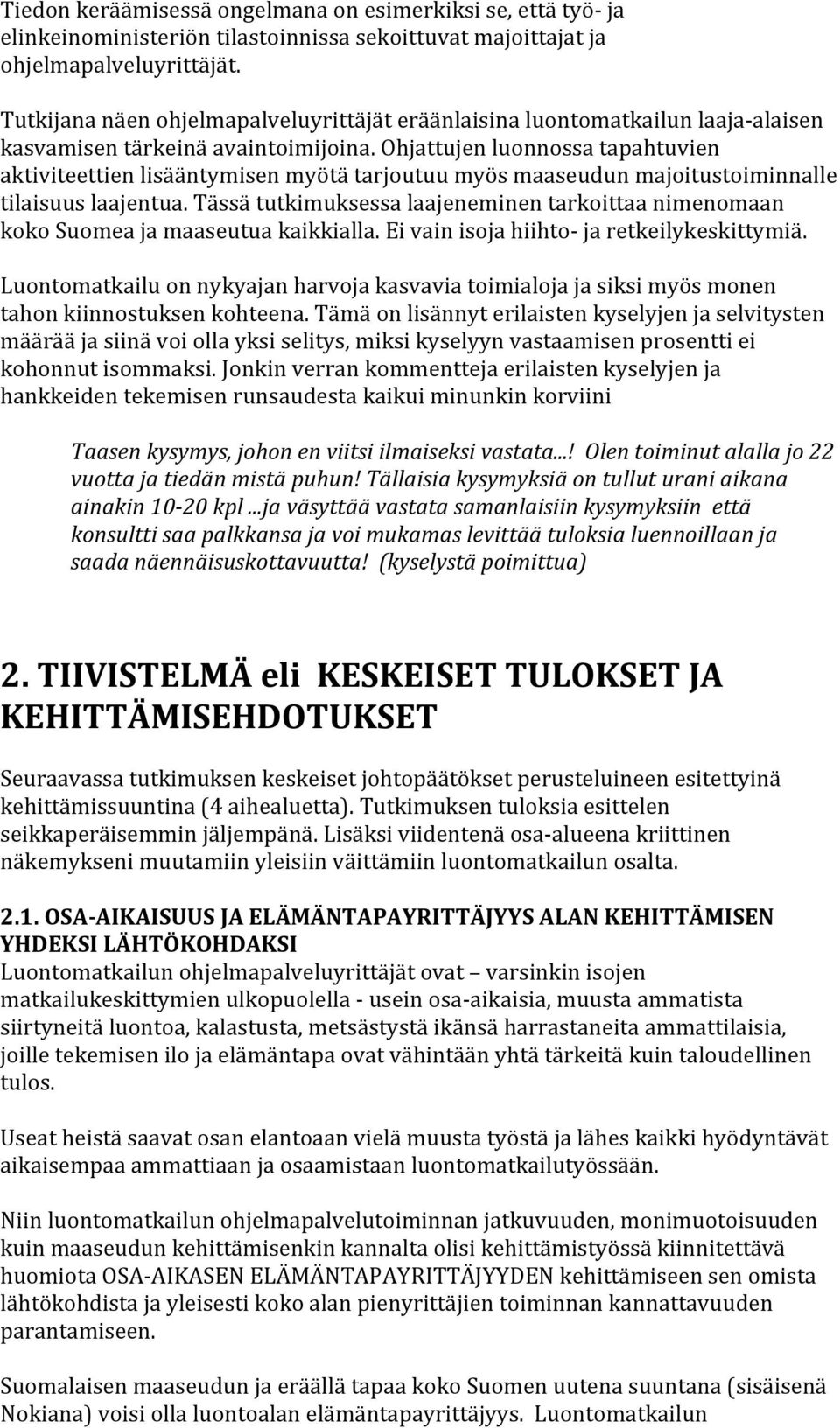 Ohjattujen luonnossa tapahtuvien aktiviteettien lisääntymisen myötä tarjoutuu myös maaseudun majoitustoiminnalle tilaisuus laajentua.