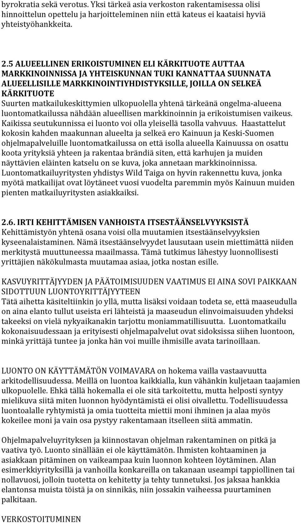 matkailukeskittymien ulkopuolella yhtenä tärkeänä ongelma- alueena luontomatkailussa nähdään alueellisen markkinoinnin ja erikoistumisen vaikeus.