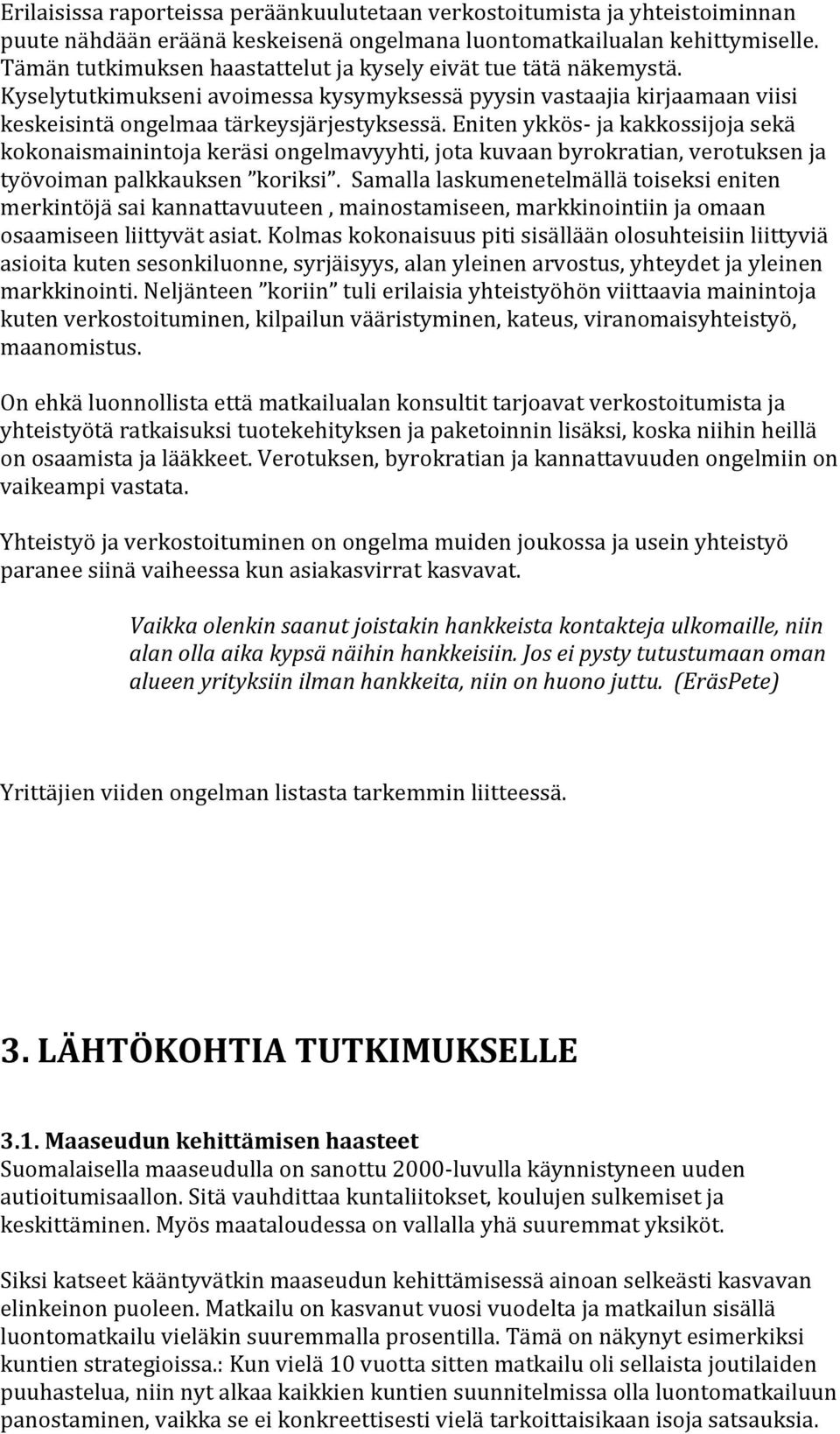 Eniten ykkös- ja kakkossijoja sekä kokonaismainintoja keräsi ongelmavyyhti, jota kuvaan byrokratian, verotuksen ja työvoiman palkkauksen koriksi.