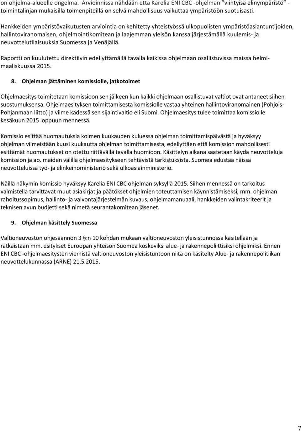 Hankkeiden ympäristövaikutusten arviointia on kehitetty yhteistyössä ulkopuolisten ympäristöasiantuntijoiden, hallintoviranomaisen, ohjelmointikomitean ja laajemman yleisön kanssa järjestämällä