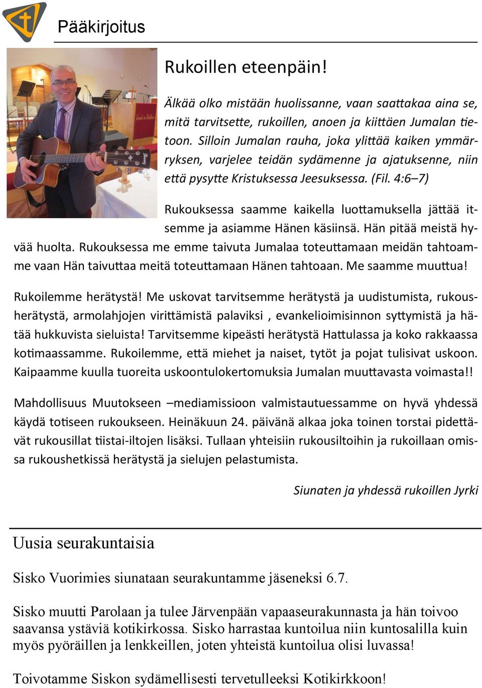 4:6 7) Rukouksessa saamme kaikella luottamuksella jättää itsemme ja asiamme Hänen käsiinsä. Hän pitää meistä hyvää huolta.