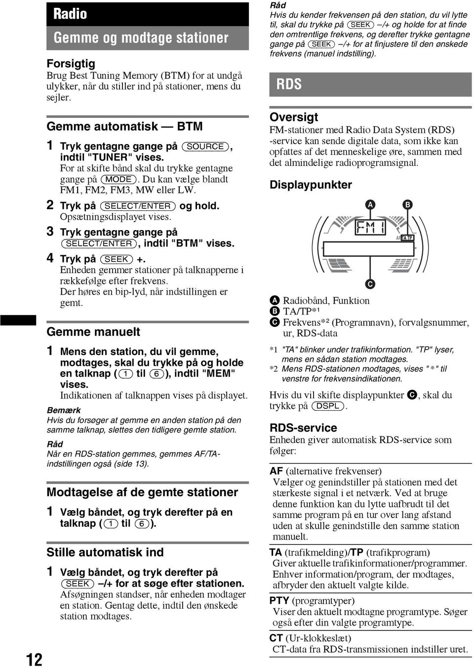 2 Tryk på (SELECT/ENTER) og hold. Opsætningsdisplayet vises. 3 Tryk gentagne gange på (SELECT/ENTER), indtil "BTM" vises. 4 Tryk på (SEEK) +.