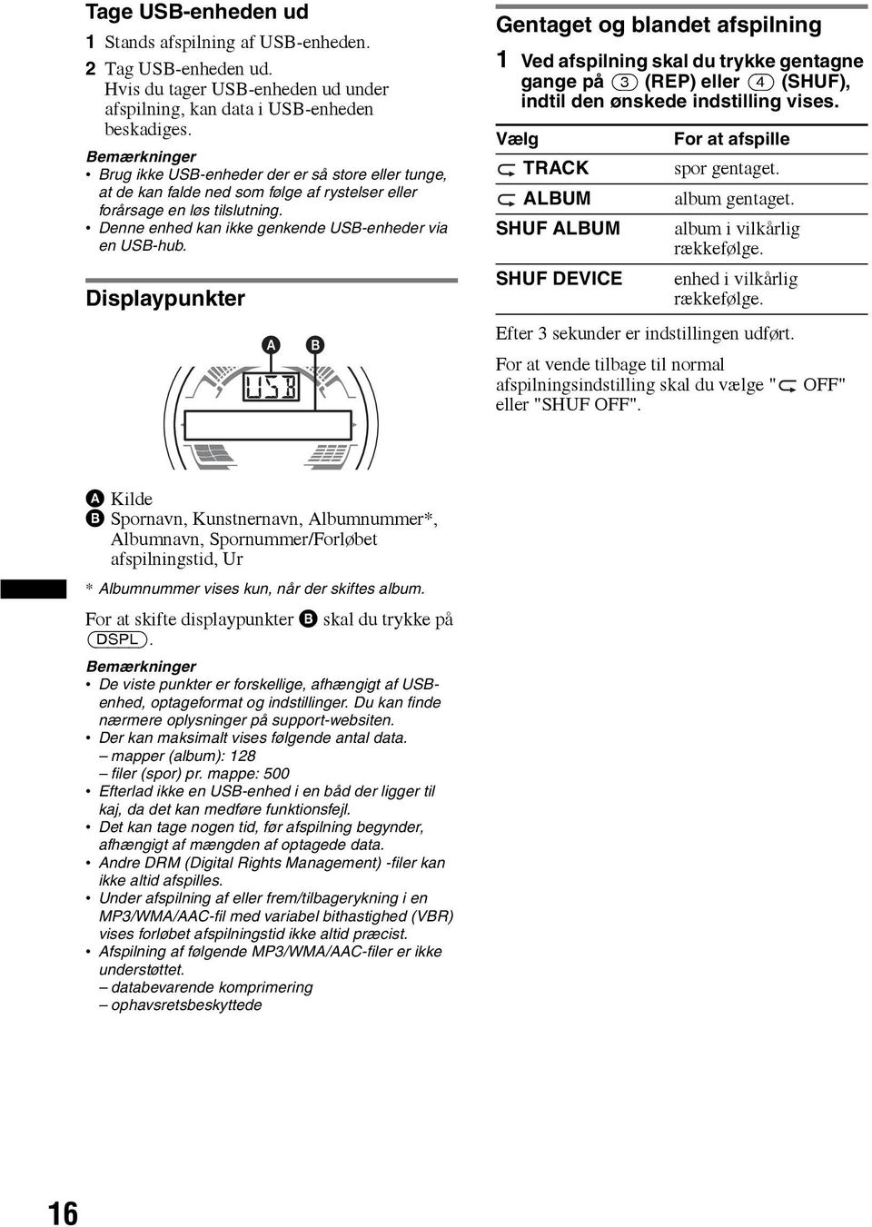 Displaypunkter Gentaget og blandet afspilning 1 Ved afspilning skal du trykke gentagne gange på (3) (REP) eller (4) (SHUF), indtil den ønskede indstilling vises.