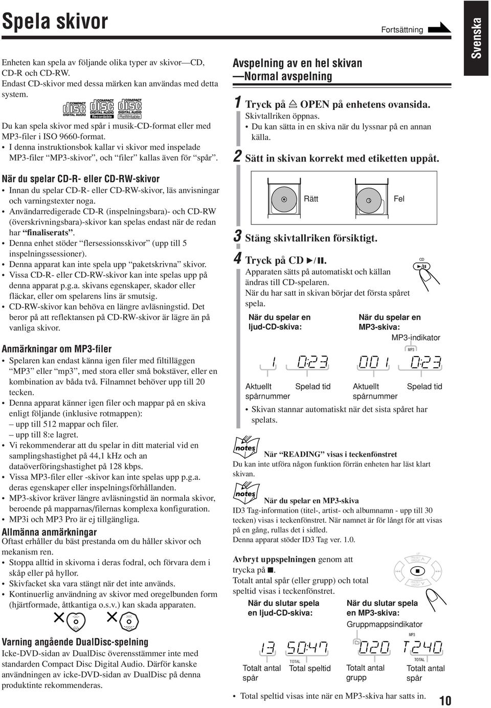 I denna instruktionsbok kallar vi skivor med inspelade MP3-filer MP3-skivor, och filer kallas även för spår.