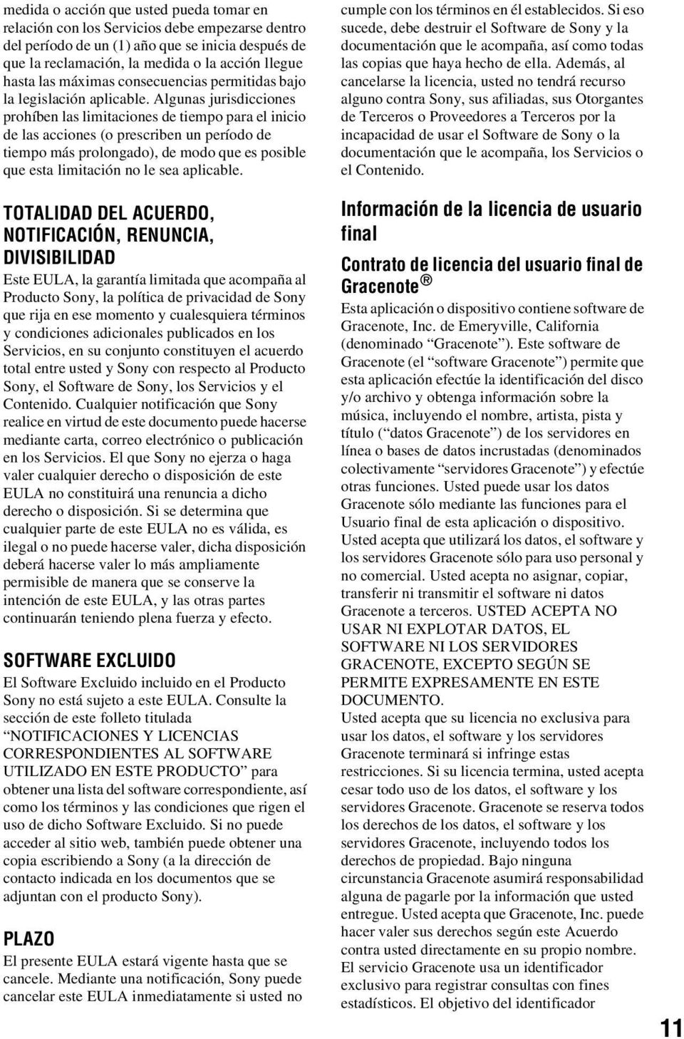 Algunas jurisdicciones prohíben las limitaciones de tiempo para el inicio de las acciones (o prescriben un período de tiempo más prolongado), de modo que es posible que esta limitación no le sea