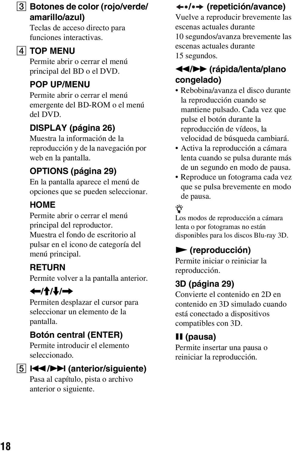 OPTIONS (página 29) En la pantalla aparece el menú de opciones que se pueden seleccionar. HOME Permite abrir o cerrar el menú principal del reproductor.