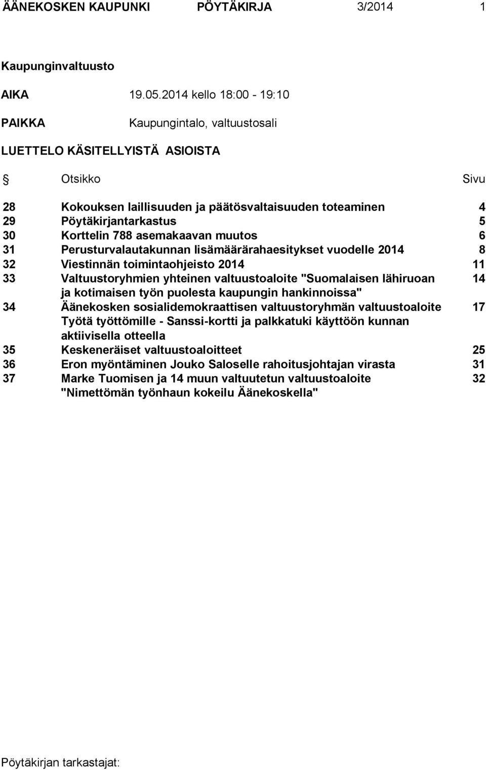 Korttelin 788 asemakaavan muutos 6 31 Perusturvalautakunnan lisämäärärahaesitykset vuodelle 2014 8 32 Viestinnän toimintaohjeisto 2014 11 33 Valtuustoryhmien yhteinen valtuustoaloite "Suomalaisen