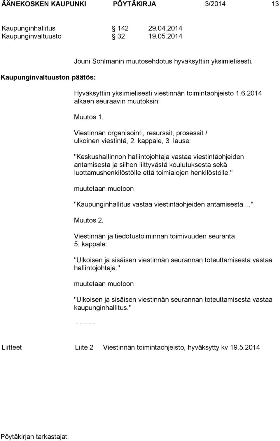 lause: "Keskushallinnon hallintojohtaja vastaa viestintäohjeiden antamisesta ja siihen liittyvästä koulutuksesta sekä luottamushenkilöstölle että toimialojen henkilöstölle.