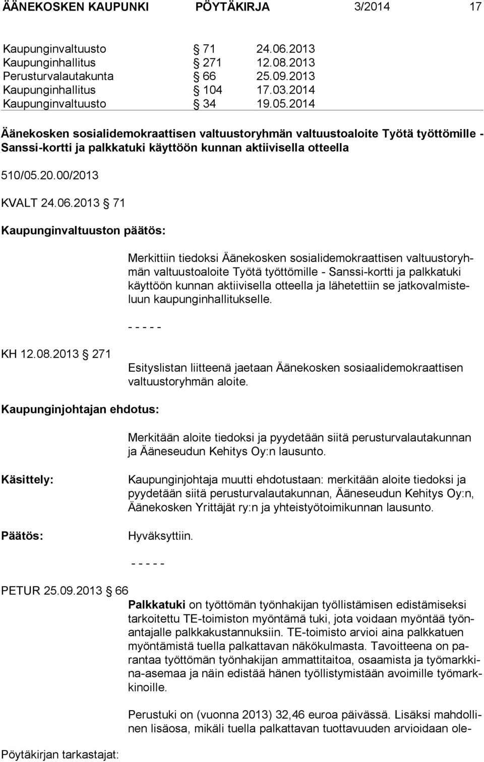 2013 71 Kaupunginvaltuuston päätös: Merkittiin tiedoksi Äänekosken sosialidemokraattisen valtuustoryhmän valtuustoaloite Työtä työttömille - Sanssi-kortti ja palkkatuki käyttöön kunnan aktiivisella