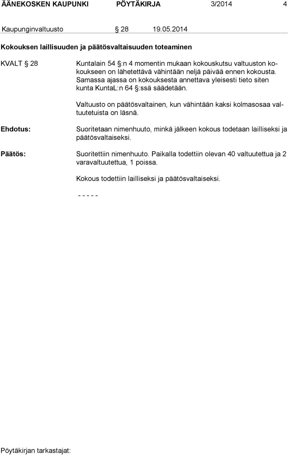 päivää ennen kokousta. Samassa ajassa on kokouk sesta annettava yleisesti tieto siten kunta KuntaL:n 64 :ssä sääde tään.