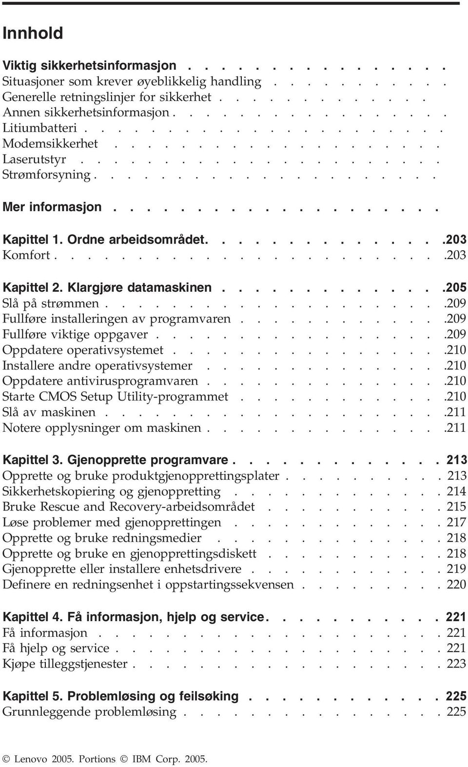 Ordne arbeidsområdet...............203 Komfort........................203 Kapittel 2. Klargjøre datamaskinen..............205 Slå på strømmen.....................209 Fullføre installeringen av programvaren.