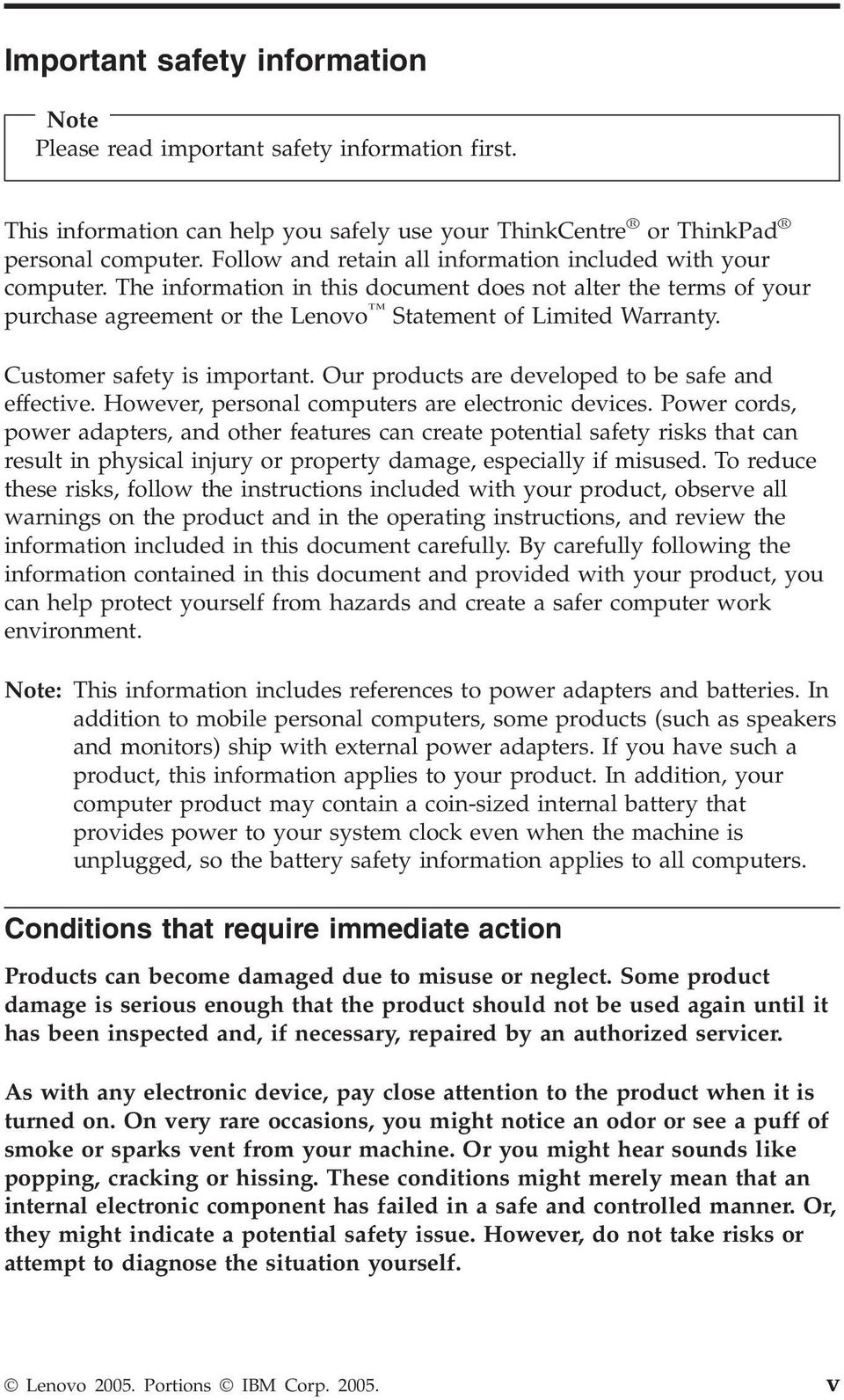 Customer safety is important. Our products are developed to be safe and effective. However, personal computers are electronic devices.