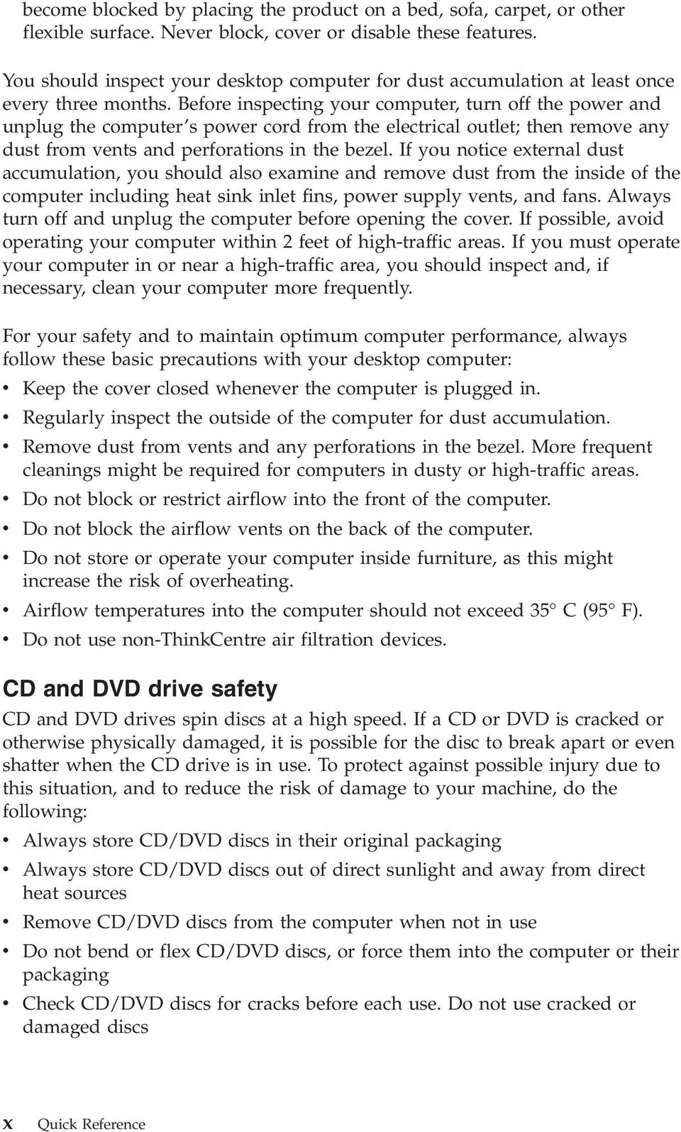 Before inspecting your computer, turn off the power and unplug the computer s power cord from the electrical outlet; then remove any dust from vents and perforations in the bezel.