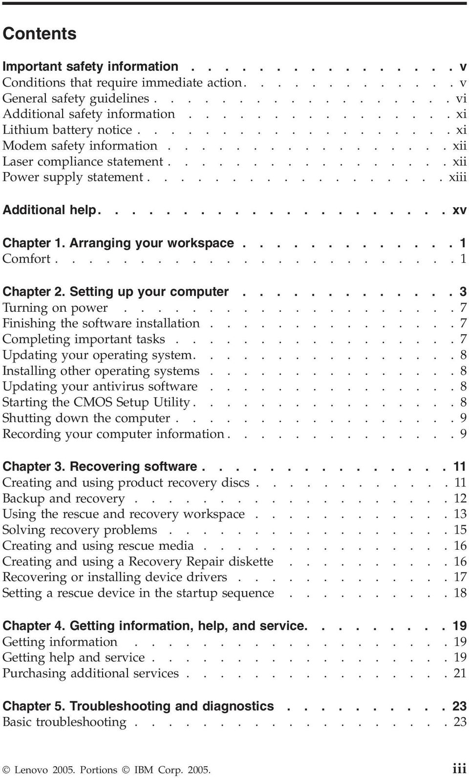 ................. xiii Additional help..................... xv Chapter 1. Arranging your workspace............. 1 Comfort........................1 Chapter 2. Setting up your computer.