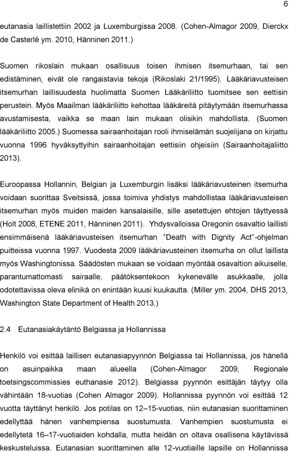 Lääkäriavusteisen itsemurhan laillisuudesta huolimatta Suomen Lääkäriliitto tuomitsee sen eettisin perustein.