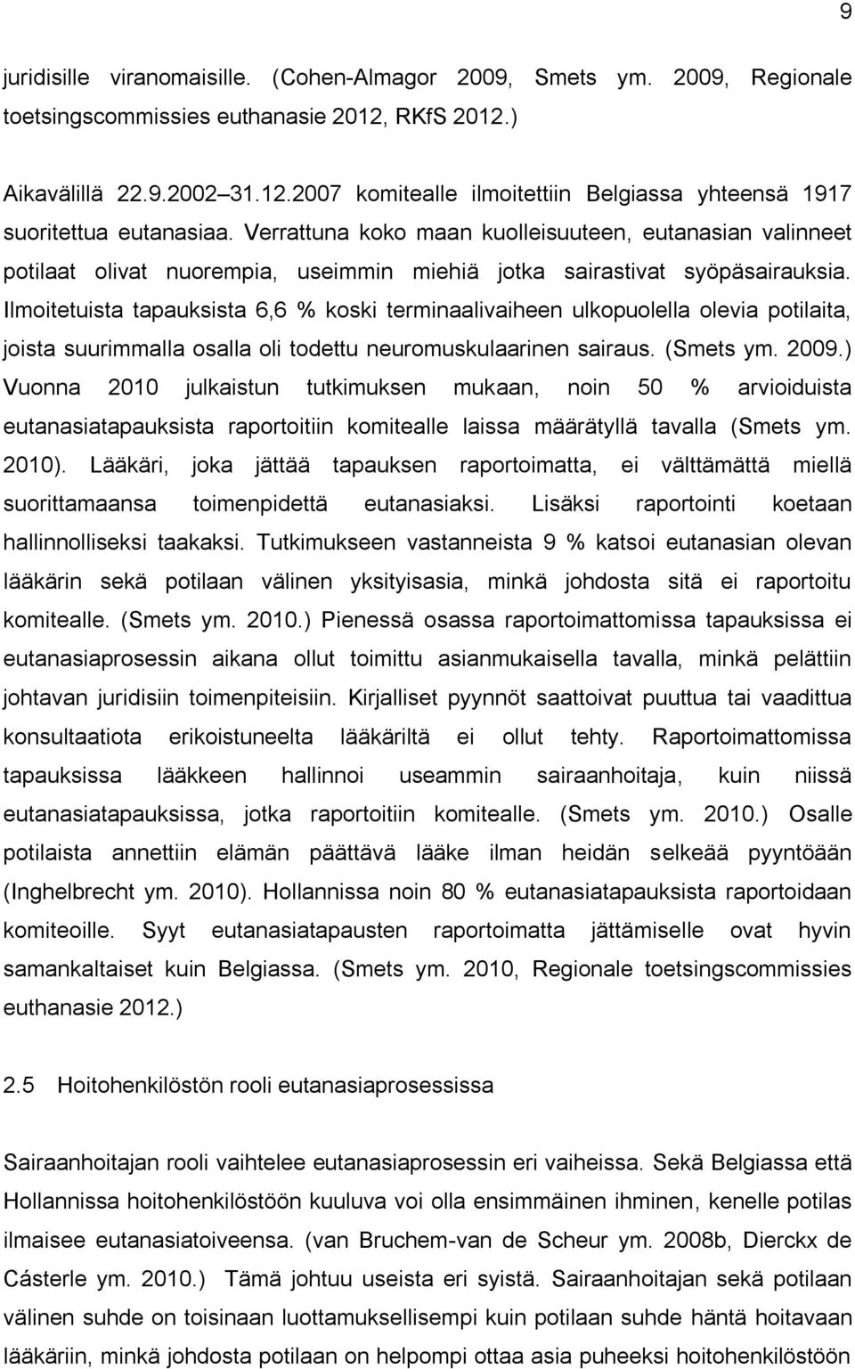 Ilmoitetuista tapauksista 6,6 % koski terminaalivaiheen ulkopuolella olevia potilaita, joista suurimmalla osalla oli todettu neuromuskulaarinen sairaus. (Smets ym. 2009.