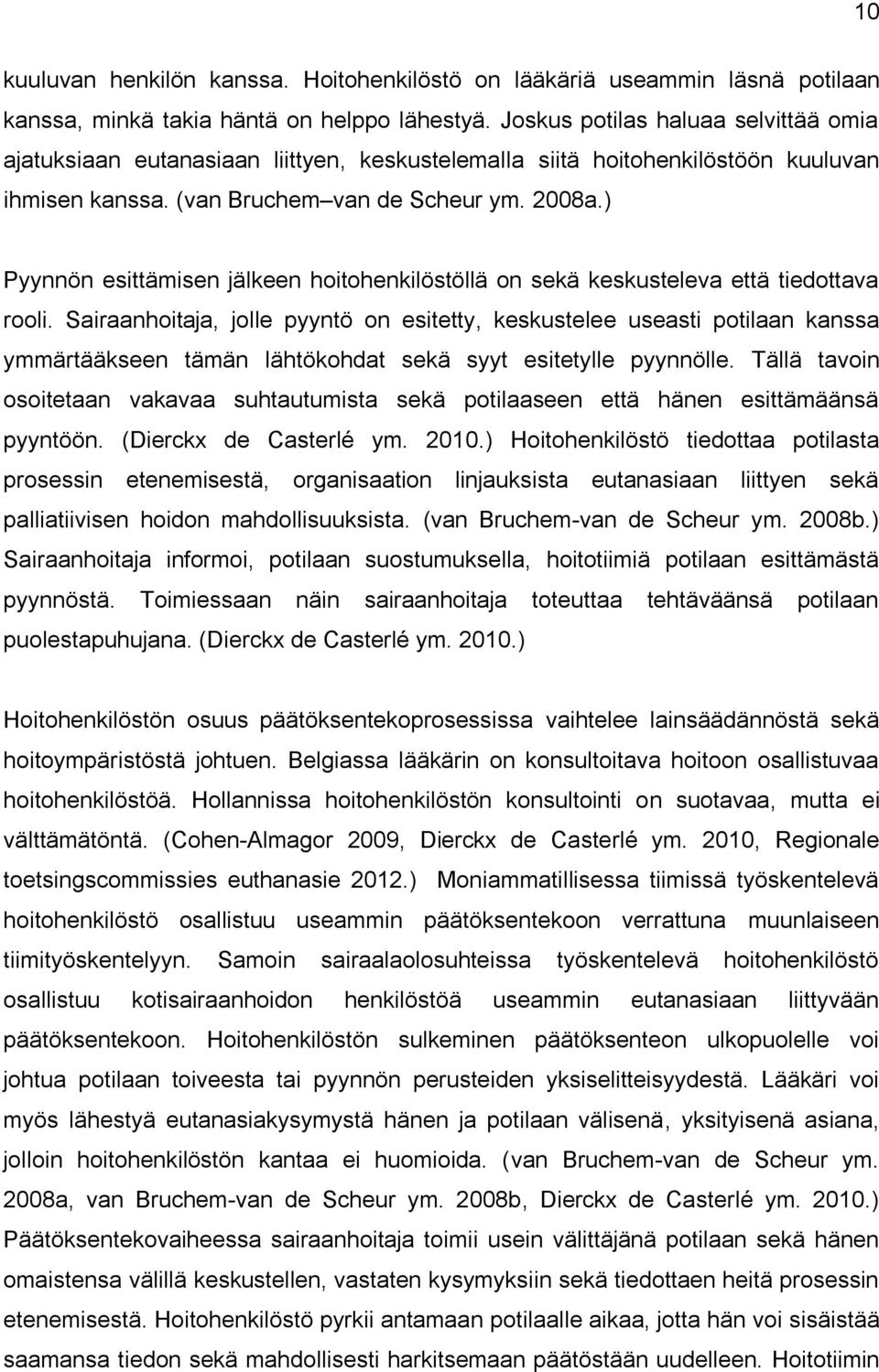 ) Pyynnön esittämisen jälkeen hoitohenkilöstöllä on sekä keskusteleva että tiedottava rooli.