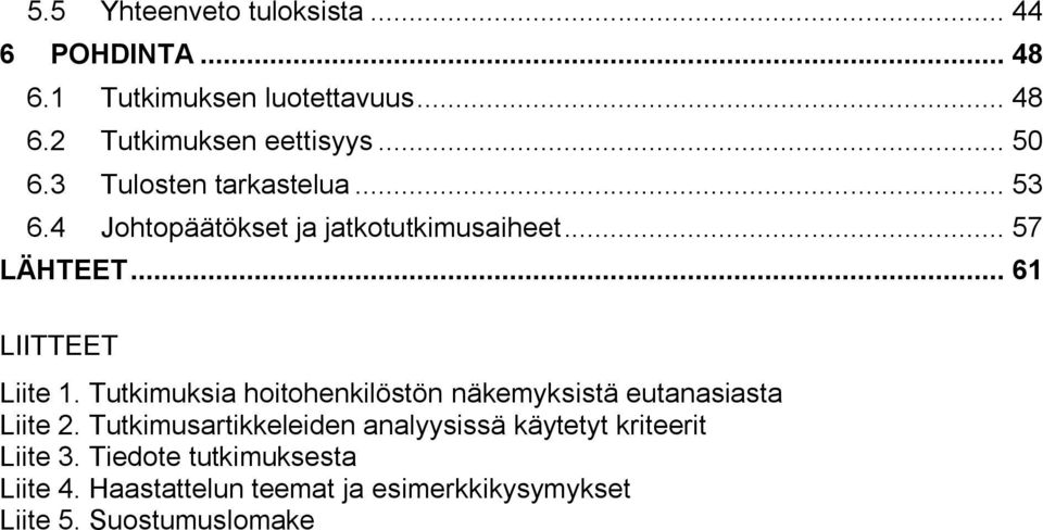 .. 61 LIITTEET Liite 1. Tutkimuksia hoitohenkilöstön näkemyksistä eutanasiasta Liite 2.