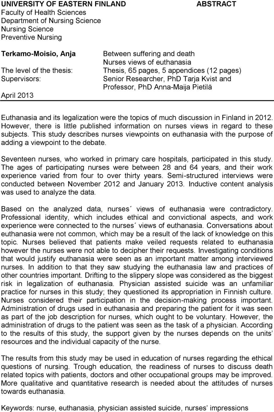 legalization were the topics of much discussion in Finland in 2012. However, there is little published information on nurses views in regard to these subjects.