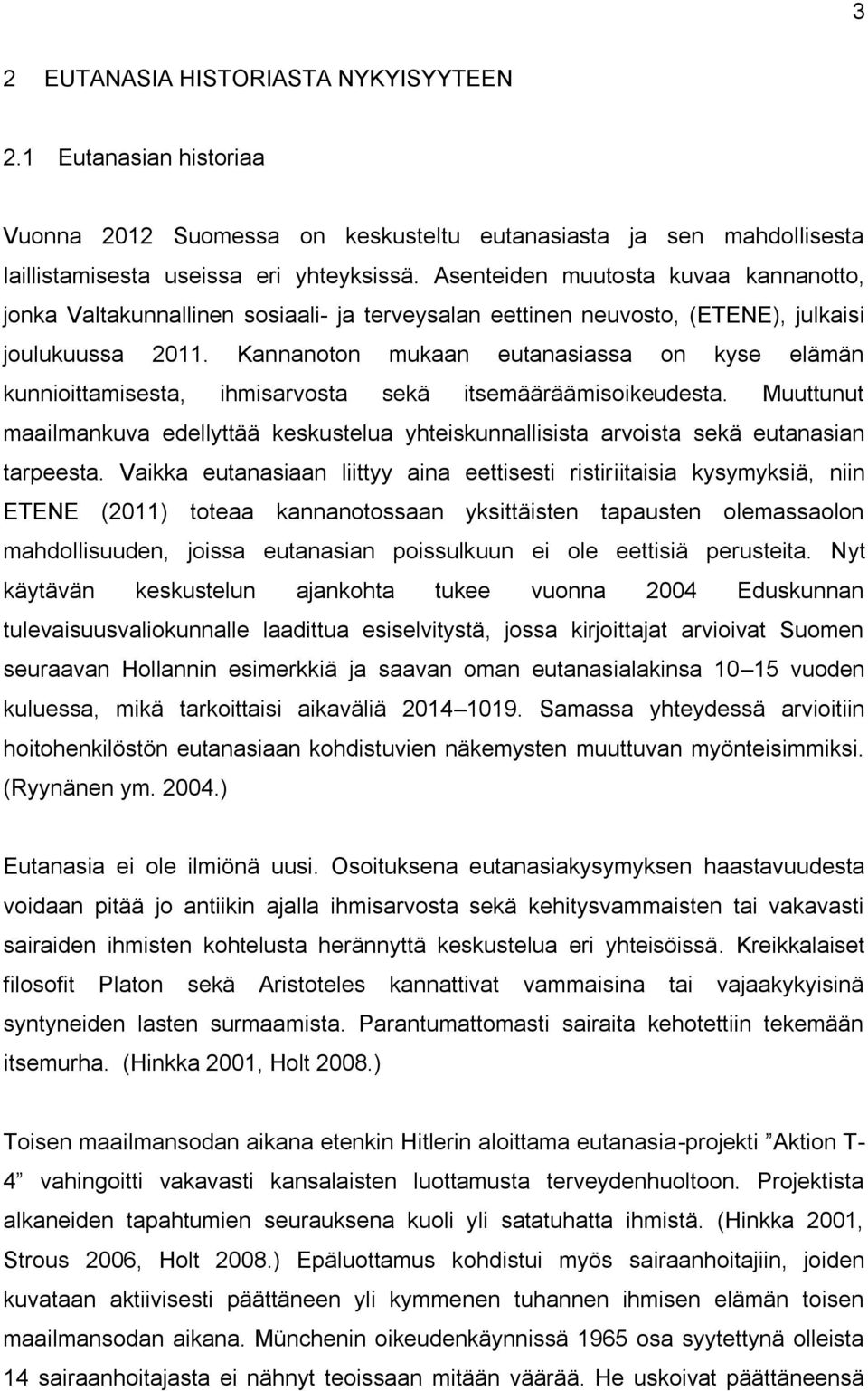 Kannanoton mukaan eutanasiassa on kyse elämän kunnioittamisesta, ihmisarvosta sekä itsemääräämisoikeudesta.