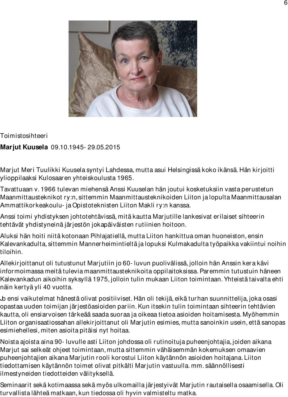 1966 tulevan miehensä Anssi Kuuselan hän joutui kosketuksiin vasta perustetun Maanmittausteknikot ry:n, sittemmin Maanmittausteknikoiden Liiton ja lopulta Maanmittausalan Ammattikorkeakoulu- ja