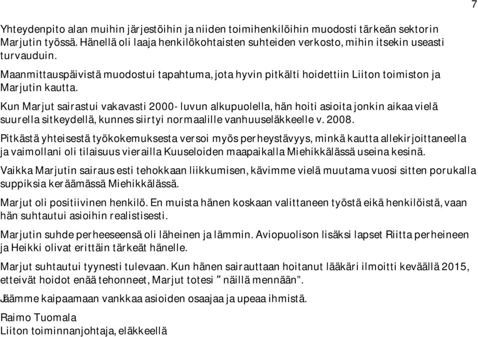 Kun Marjut sairastui vakavasti 2000- luvun alkupuolella, hän hoiti asioita jonkin aikaa vielä suurella sitkeydellä, kunnes siirtyi normaalille vanhuuseläkkeelle v. 2008.