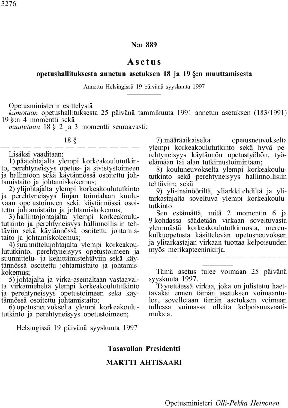 ja sivistystoimeen ja hallintoon sekä käytännössä osoitettu johtamistaito ja johtamiskokemus; 2) ylijohtajalta ylempi korkeakoulututkinto ja perehtyneisyys linjan toimialaan kuuluvaan opetustoimeen