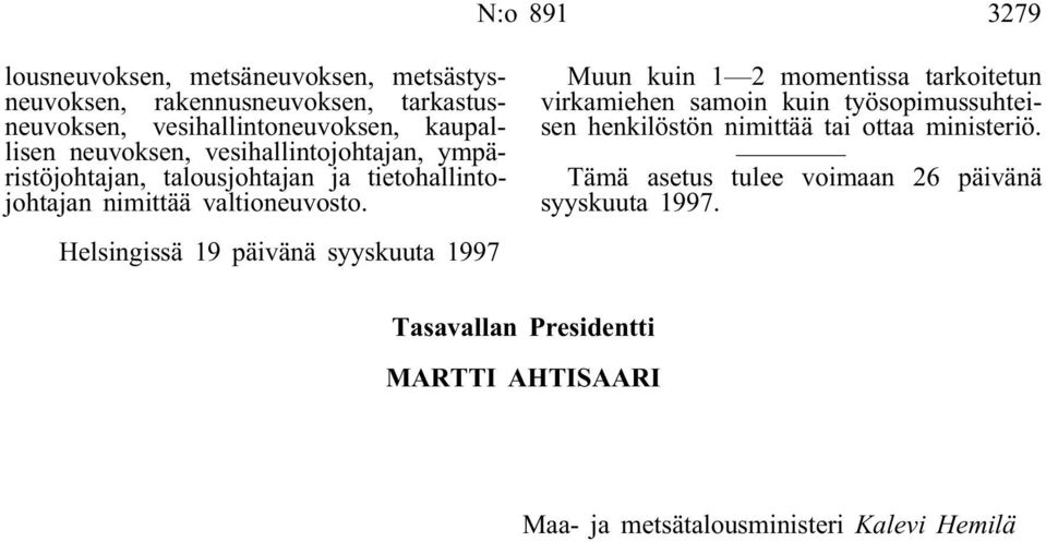 Helsingissä 19 päivänä syyskuuta 1997 Muun kuin 1 2 momentissa tarkoitetun virkamiehen samoin kuin työsopimussuhteisen