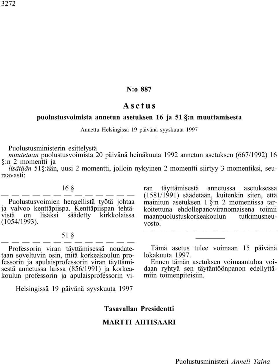 työtä johtaa ja valvoo kenttäpiispa. Kenttäpiispan tehtävistä on lisäksi säädetty kirkkolaissa (1054/1993).