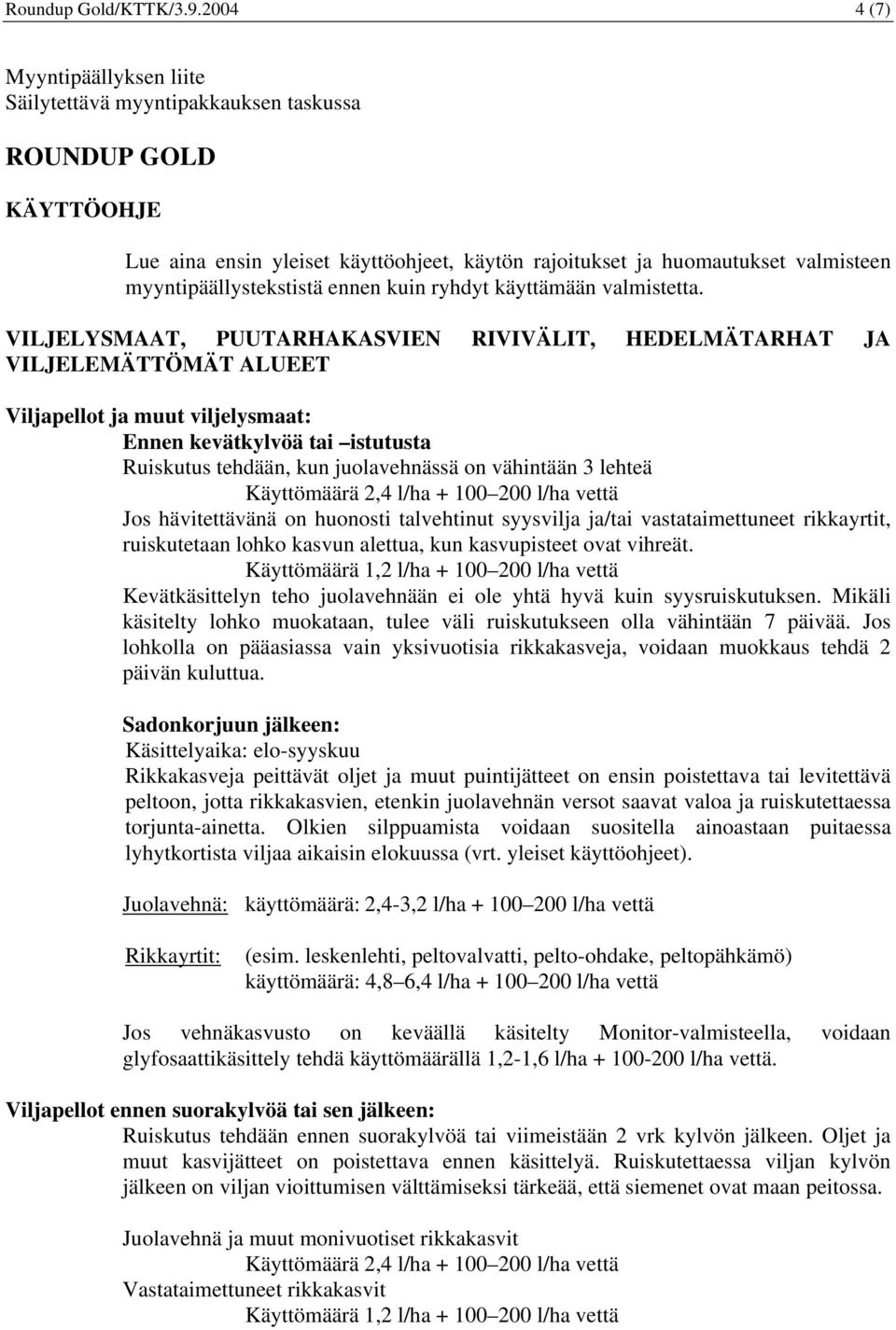 myyntipäällystekstistä ennen kuin ryhdyt käyttämään valmistetta.