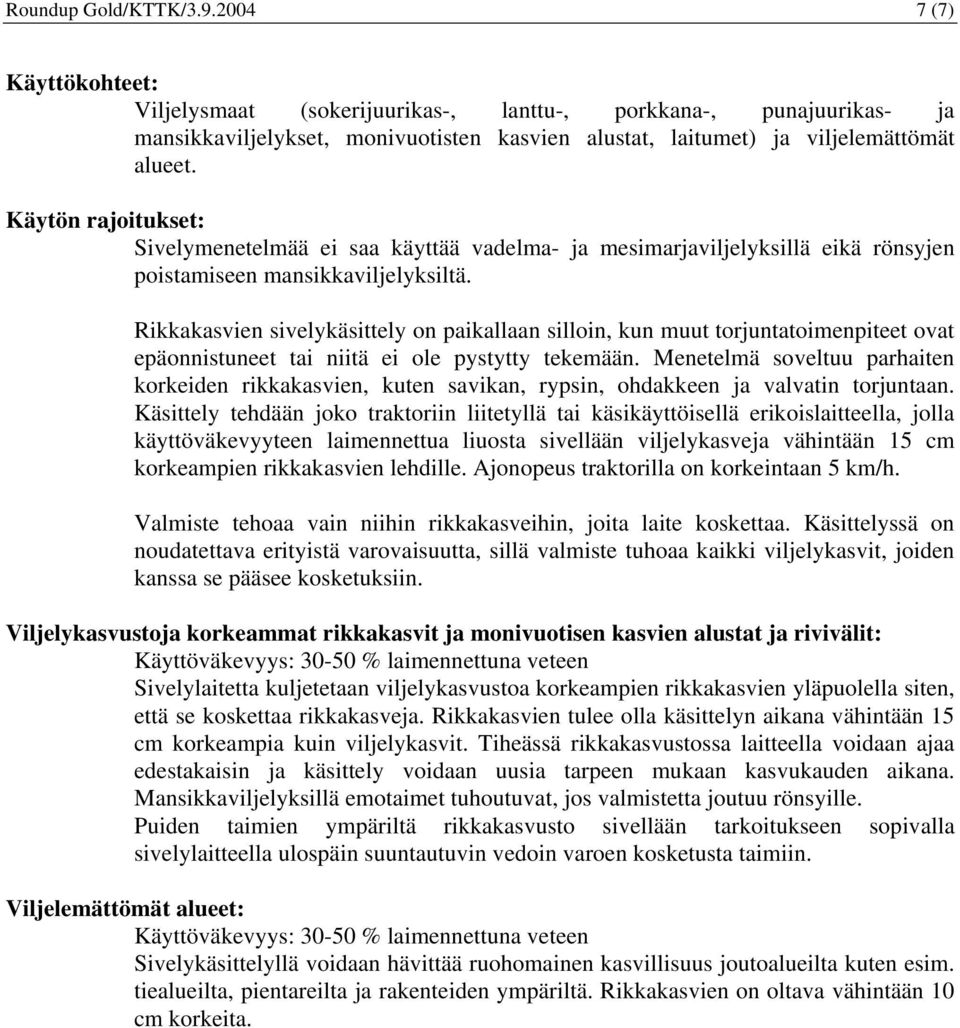 Käytön rajoitukset: Sivelymenetelmää ei saa käyttää vadelma- ja mesimarjaviljelyksillä eikä rönsyjen poistamiseen mansikkaviljelyksiltä.