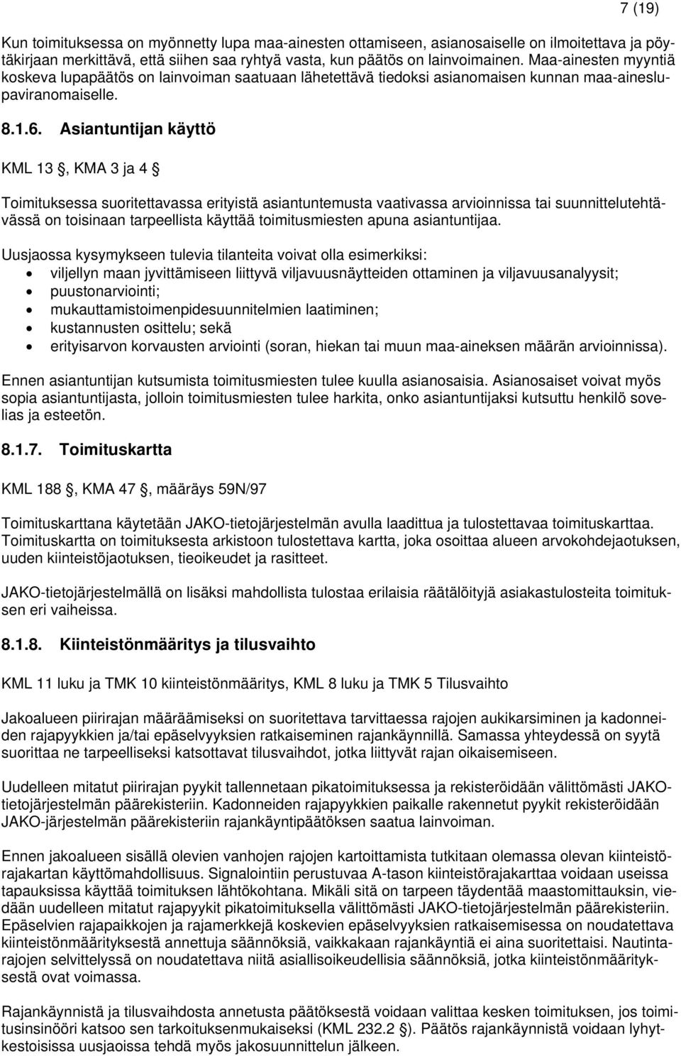 Asiantuntijan käyttö KML 13, KMA 3 ja 4 Toimituksessa suoritettavassa erityistä asiantuntemusta vaativassa arvioinnissa tai suunnittelutehtävässä on toisinaan tarpeellista käyttää toimitusmiesten