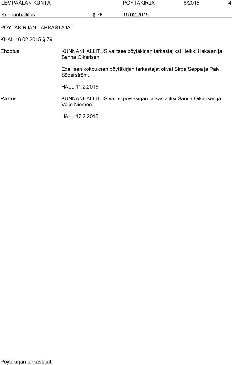2015 79 Ehdotus KUNNANHALLITUS valitsee pöytäkirjan tarkastajiksi Heikki Hakalan ja Sanna Oikarisen.