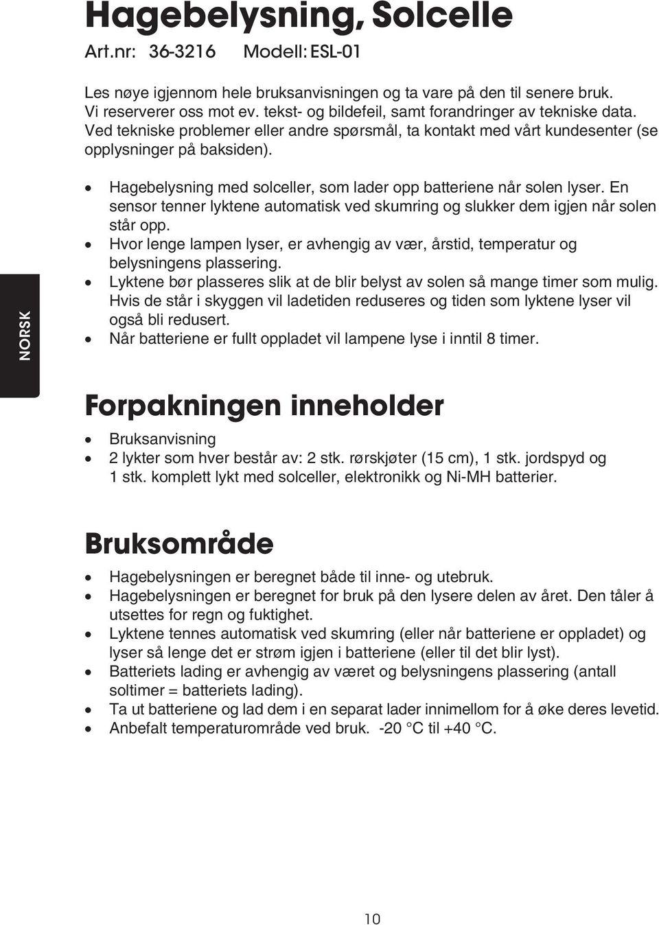 NORSK Hagebelysning med solceller, som lader opp batteriene når solen lyser. En sensor tenner lyktene automatisk ved skumring og slukker dem igjen når solen står opp.