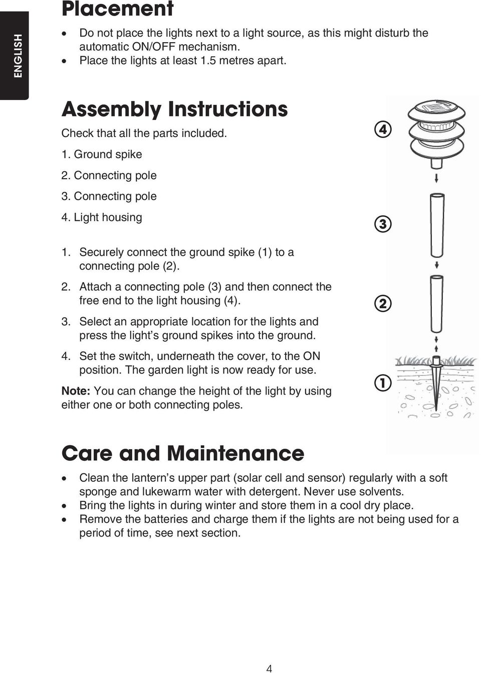 3. Select an appropriate location for the lights and press the light s ground spikes into the ground. 4. Set the switch, underneath the cover, to the ON position.