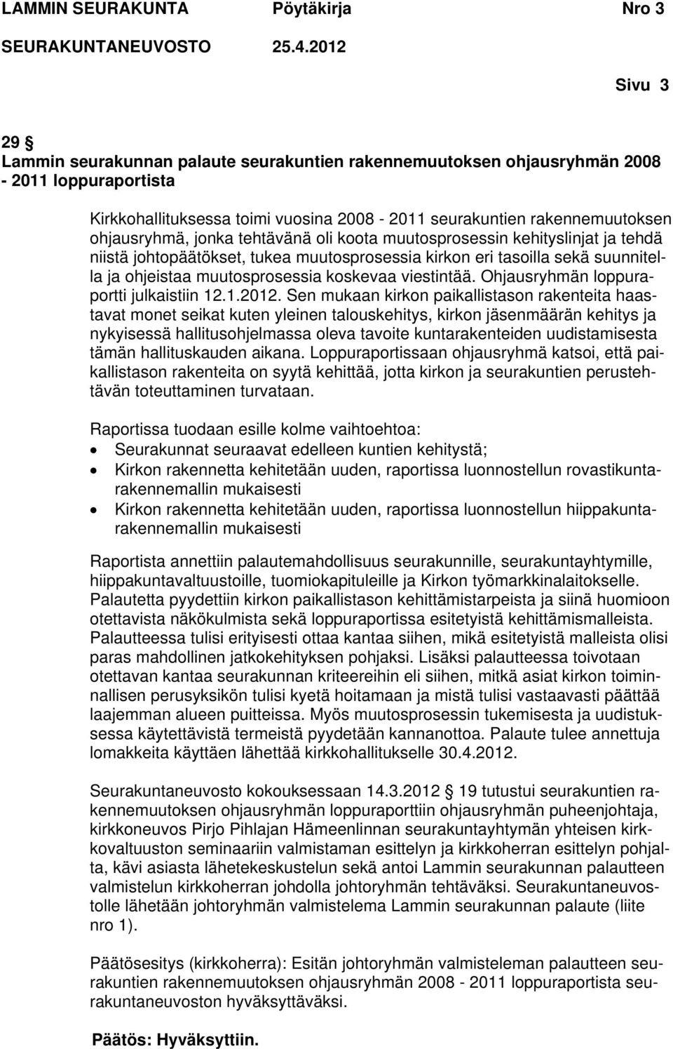 Ohjausryhmän loppuraportti julkaistiin 12.1.2012.