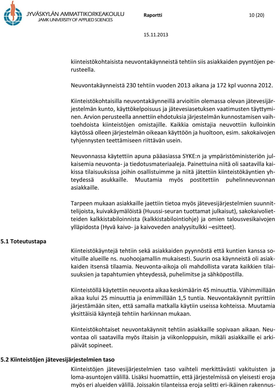 Arvion perusteella annettiin ehdotuksia järjestelmän kunnostamisen vaihtoehdoista kiinteistöjen omistajille.