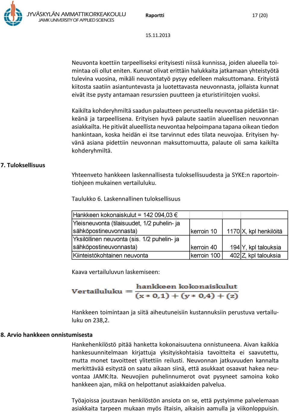 Erityistä kiitosta saatiin asiantuntevasta ja luotettavasta neuvonnasta, jollaista kunnat eivät itse pysty antamaan resurssien puutteen ja eturistiriitojen vuoksi.