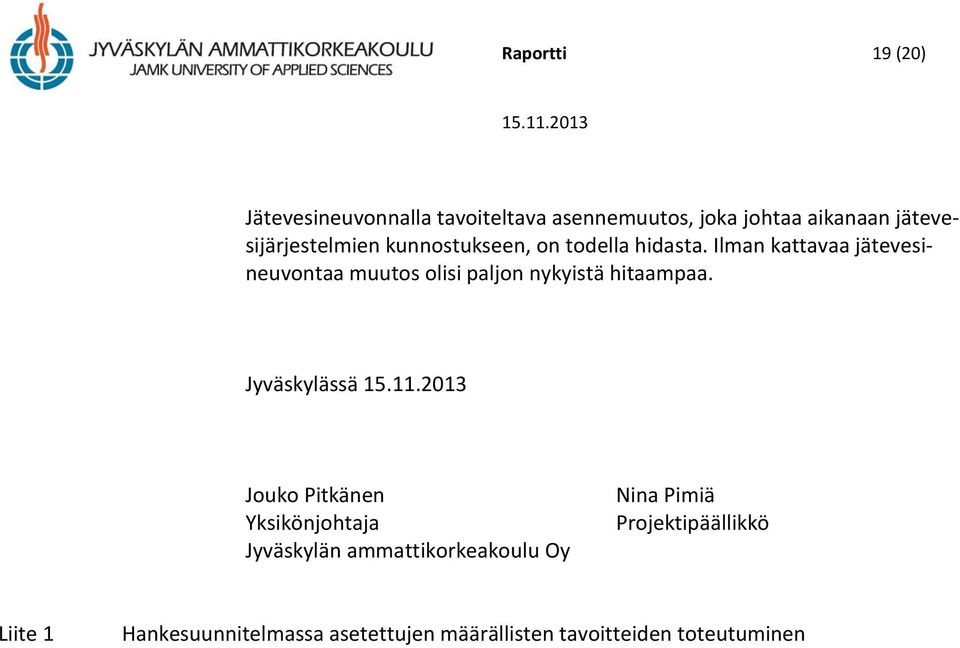 Ilman kattavaa jätevesineuvontaa muutos olisi paljon nykyistä hitaampaa.