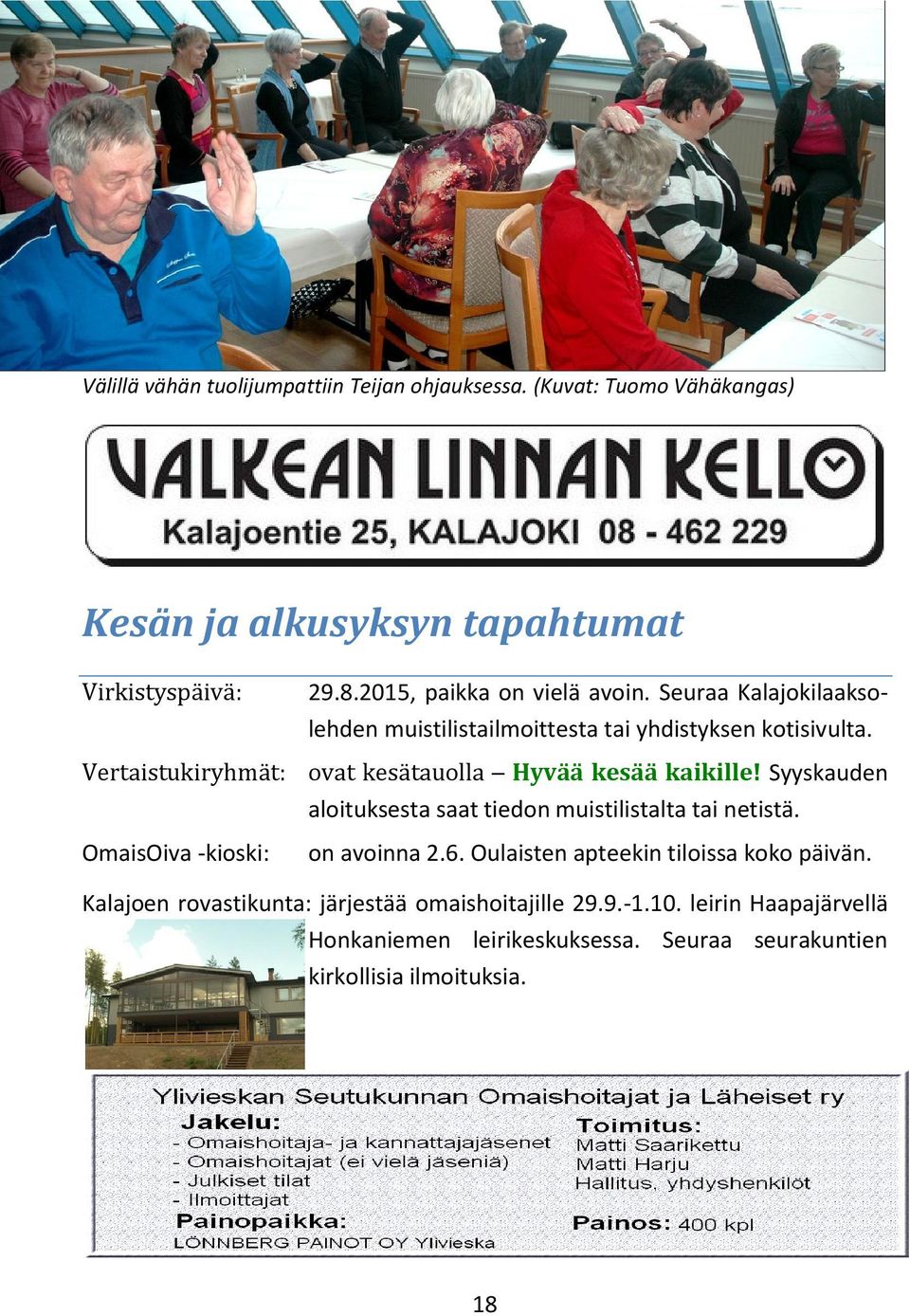 Seuraa Kalajokilaaksolehden muistilistailmoittesta tai yhdistyksen kotisivulta. ovat kesätauolla Hyvää kesää kaikille!