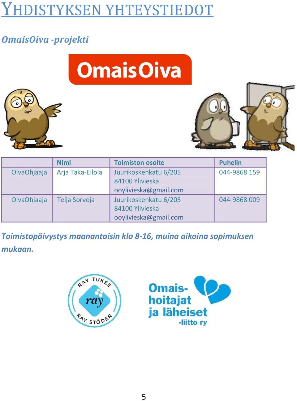 com OivaOhjaaja Teija Sorvoja Juurikoskenkatu 6/205 84100 Ylivieska ooylivieska@gmail.