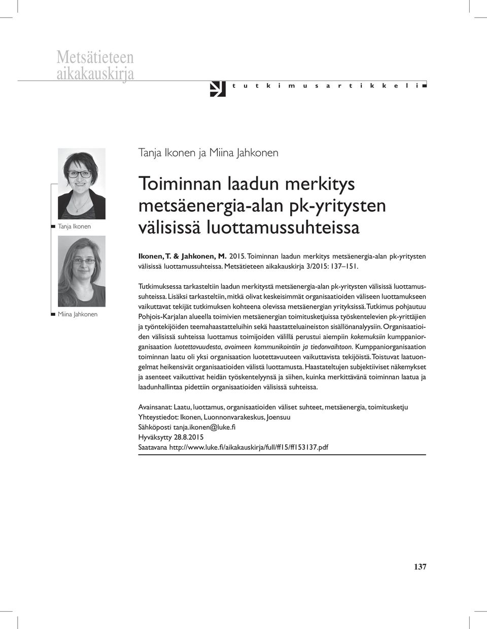 Miina Jahkonen Tutkimuksessa tarkasteltiin laadun merkitystä metsäenergia-alan pk-yritysten välisissä luottamussuhteissa.