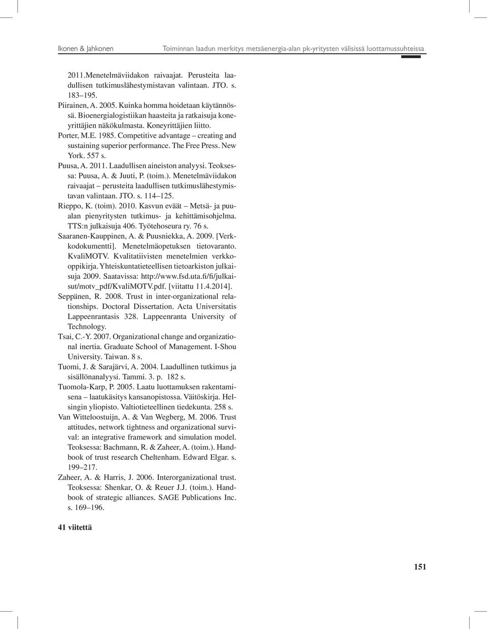 Competitive advantage creating and sustaining superior performance. The Free Press. New York. 557 s. Puusa, A. 2011. Laadullisen aineiston analyysi. Teoksessa: Puusa, A. & Juuti, P. (toim.).