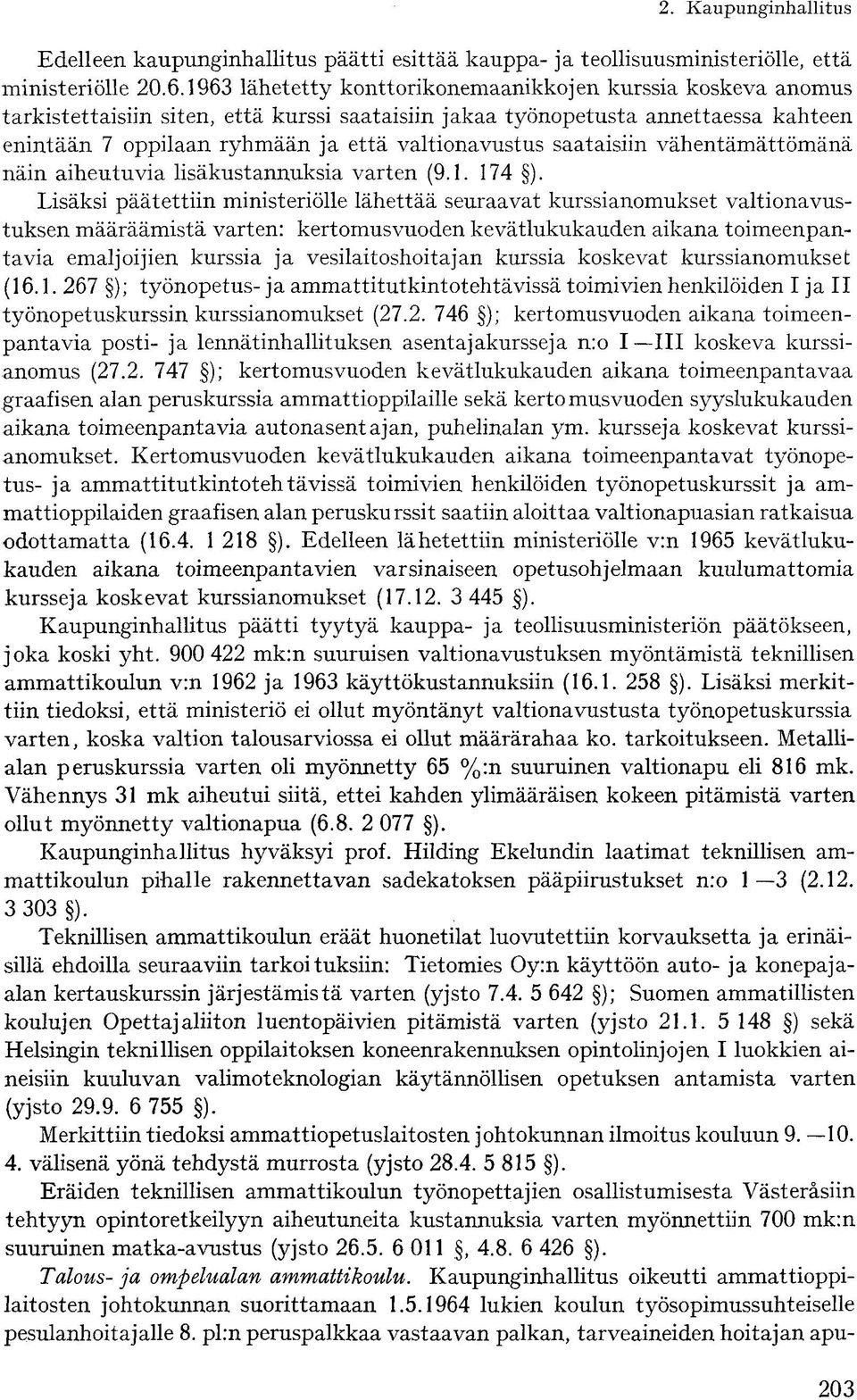 saataisiin vähentämättömänä näin aiheutuvia lisäkustannuksia varten (9.1. 174 ).