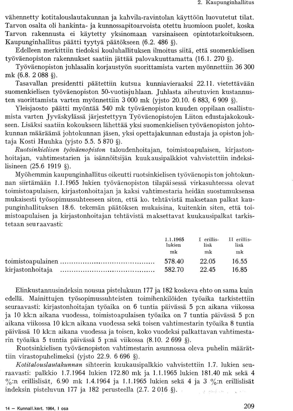 Kaupunginhallitus päätti tyytyä päätökseen (6.2. 486 ).