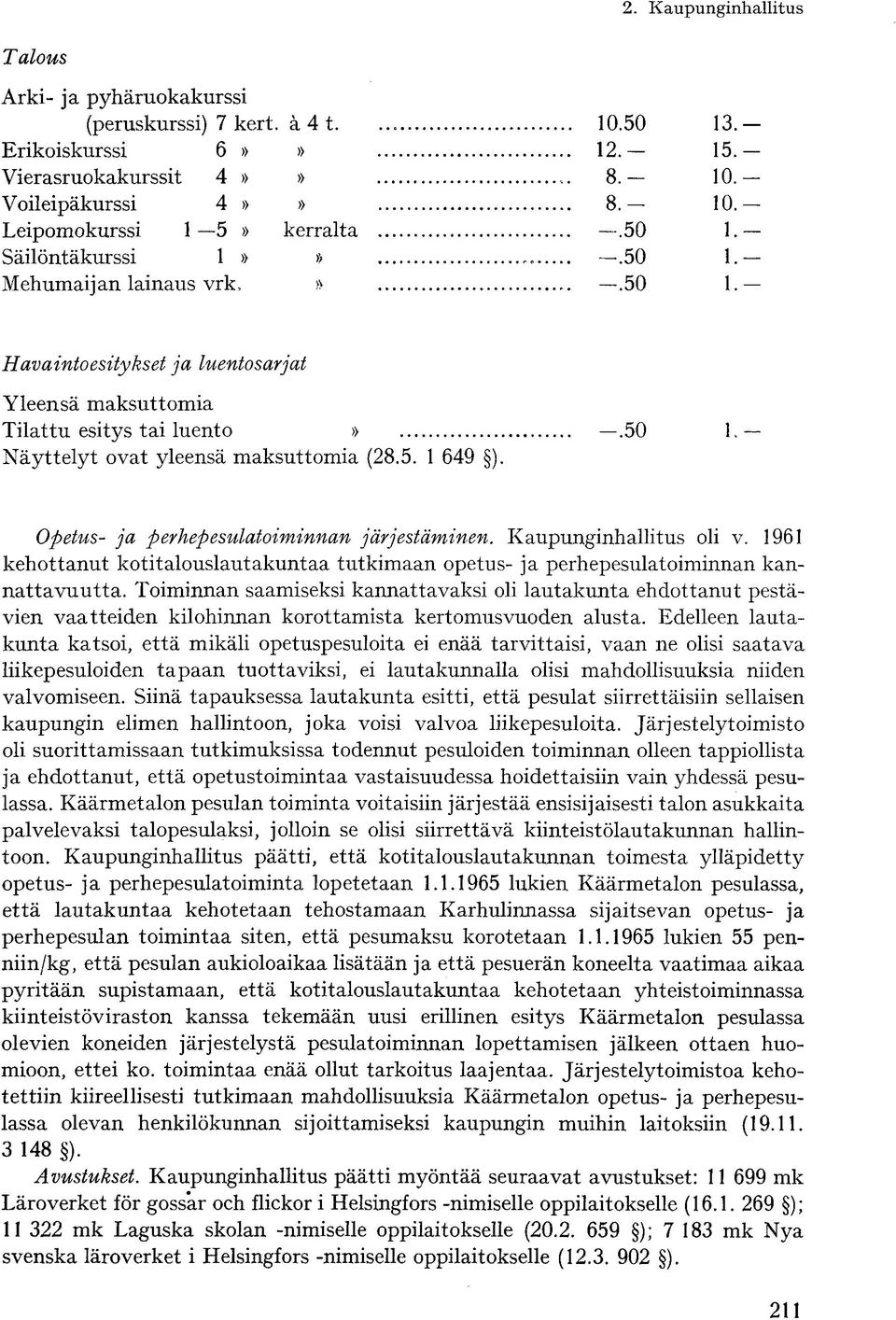 Opetus- ja perhepesulatoiminnan järjestäminen. Kaupunginhallitus oli v. 1961 kehottanut kotitalouslautakuntaa tutkimaan opetus- ja perhepesulatoiminnan kannattavuutta.