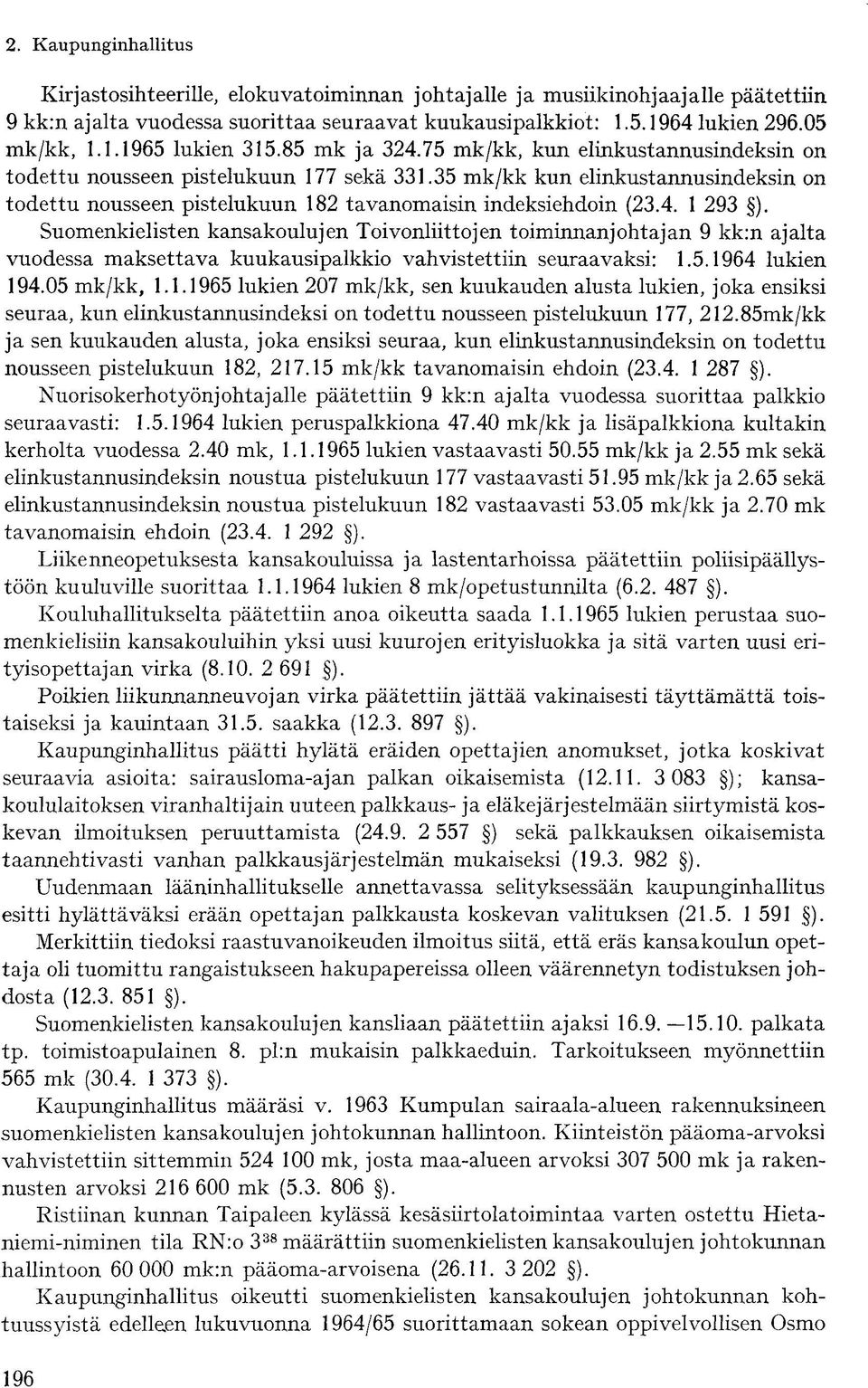 Suomenkielisten kansakoulujen Toivonliittojen toiminnanjohtajan 9 kk:n ajalta vuodessa maksettava kuukausipalkkio vahvistettiin seuraavaksi: 1.