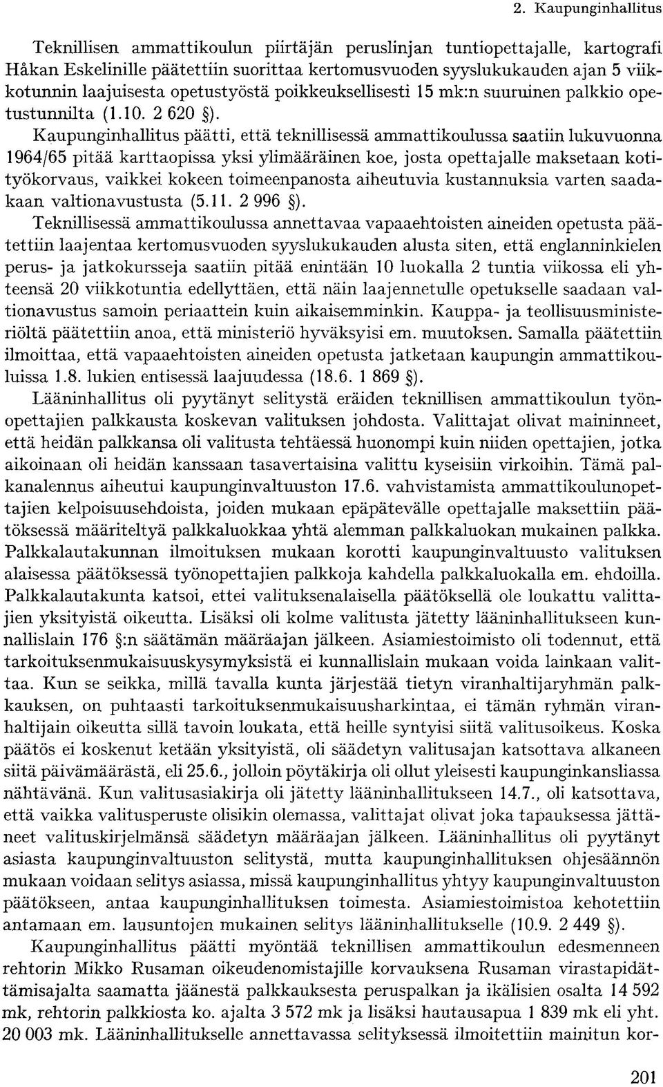 Kaupunginhallitus päätti, että teknillisessä ammattikoulussa saatiin lukuvuonna 1964/65 pitää karttaopissa yksi ylimääräinen koe, josta opettajalle maksetaan kotityökorvaus, vaikkei kokeen