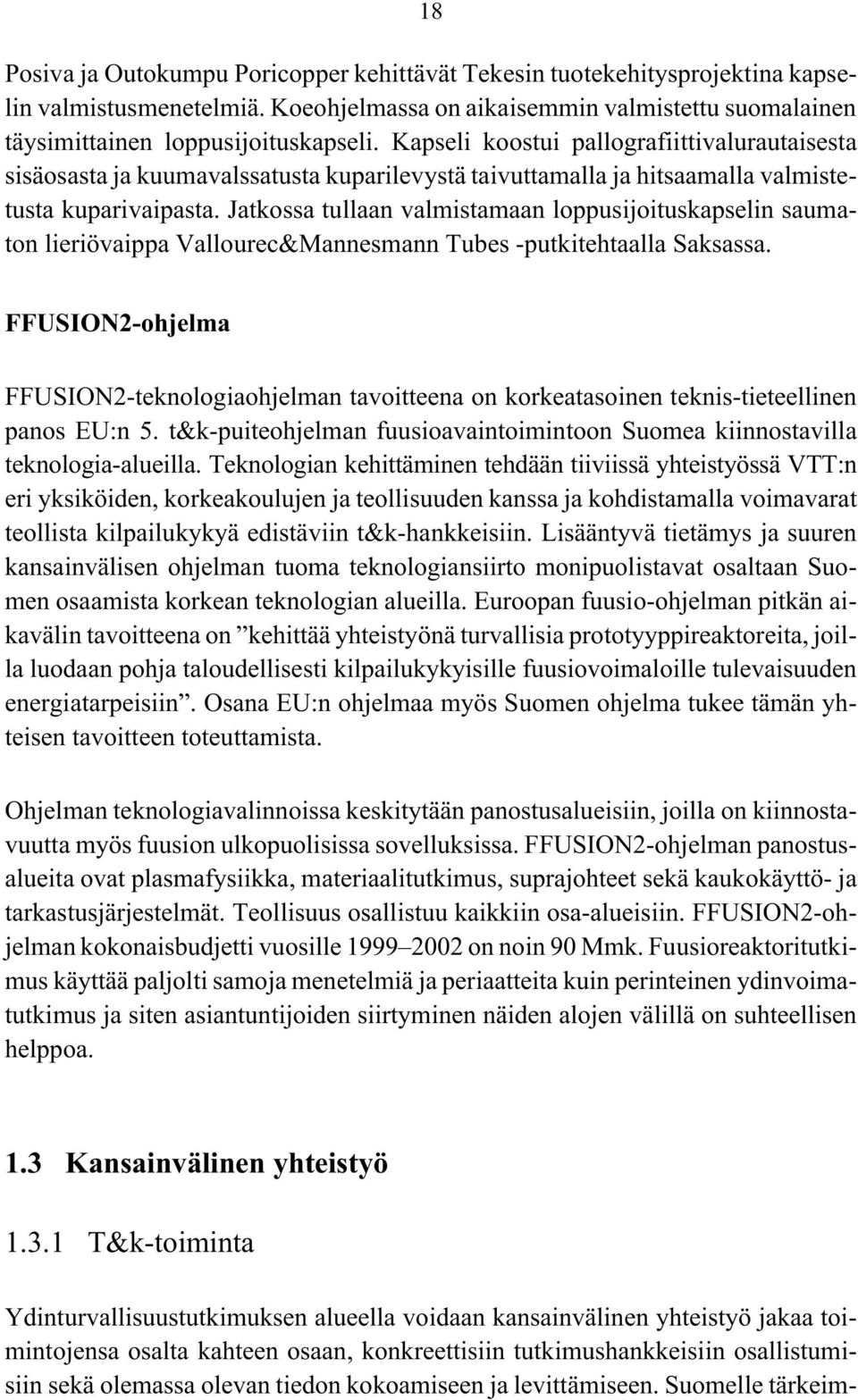 Jatkossa tullaan valmistamaan loppusijoituskapselin saumaton lieriövaippa Vallourec&Mannesmann Tubes -putkitehtaalla Saksassa.