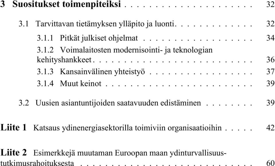 1.4 Muut keinot... 39 3.2 Uusien asiantuntijoiden saatavuuden edistäminen.